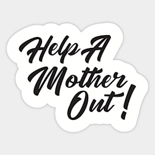 Help A Mother Out Sticker